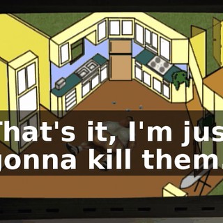 That's it, I'm just gonna kill them.