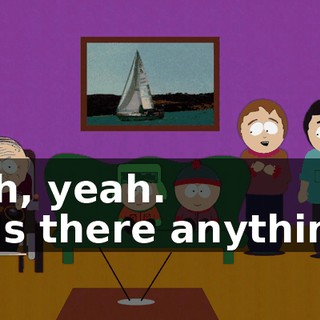 Oh, yeah. - Is there anything