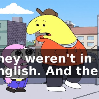 They weren't in English. And then,