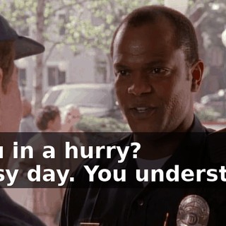 - You in a hurry? - Busy day. You understand.