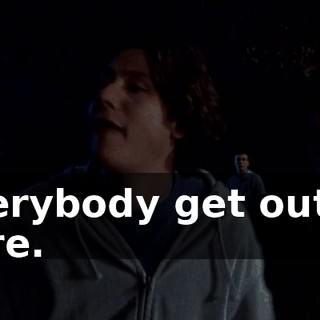 Everybody get out of here.