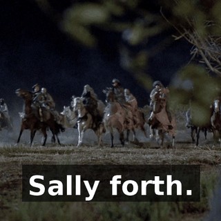 Sally forth.
