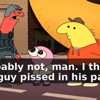 Probably not, man. I think the guy pissed in his pants.