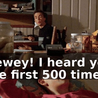 Dewey! I heard you the first 500 times.