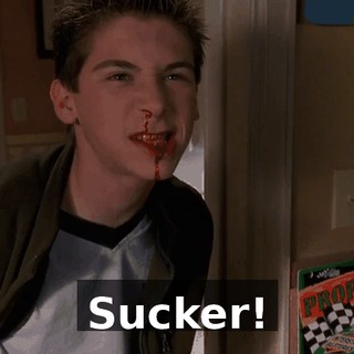 Sucker!