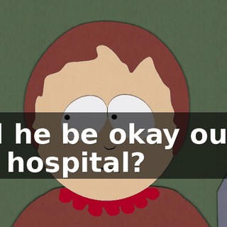 Will he be okay out of the hospital?