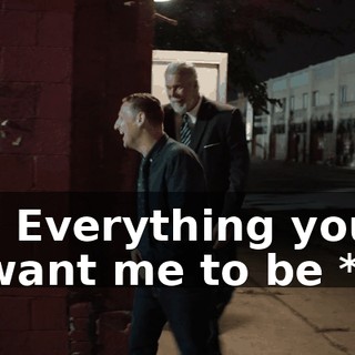 * Everything you want me to be *