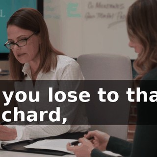 If you lose to that, Richard,