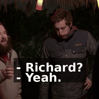 - Richard? - Yeah.