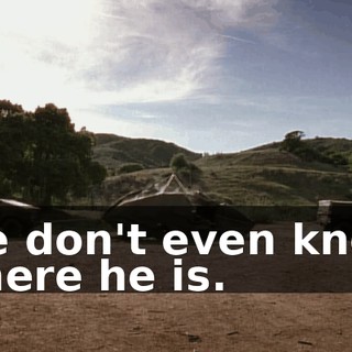 We don't even know where he is.