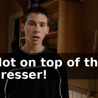 Not on top of the dresser!