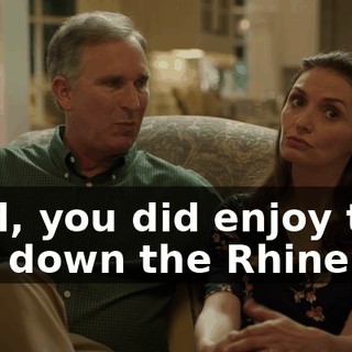 Well, you did enjoy that trip down the Rhine.