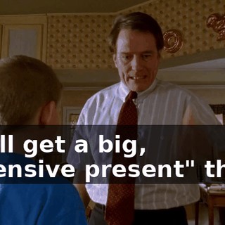 you'll get a big, expensive present" thing.