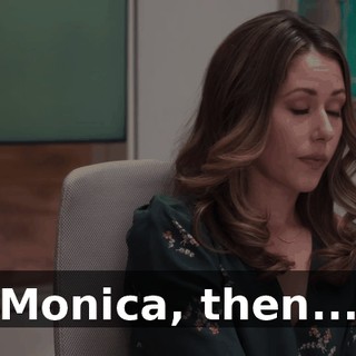 Monica, then...