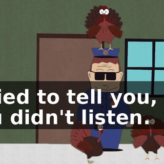 I tried to tell you, but you didn't listen.