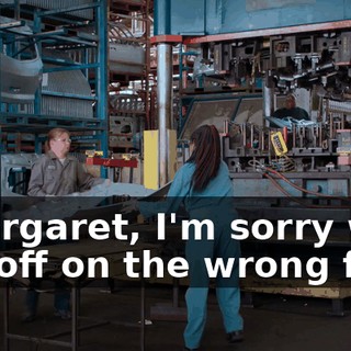 - Margaret, I'm sorry we got off on the wrong foot.