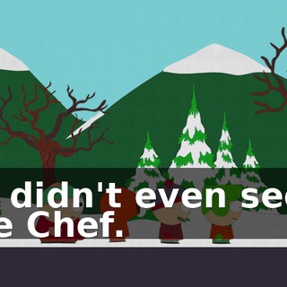 He didn't even seem like Chef.