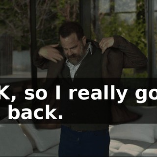 - OK, so I really gotta get back.