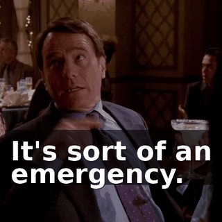 It's sort of an emergency.