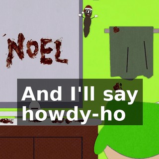 ♪ And I'll say howdy-ho ♪