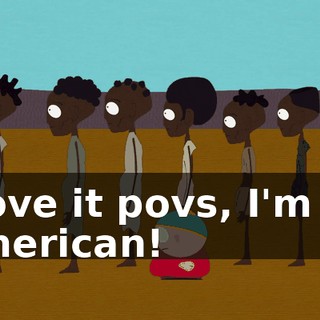 Move it povs, I'm an American!