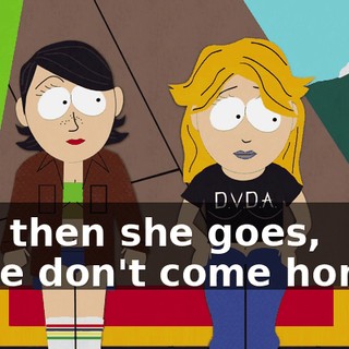 And then she goes, "Fine don't come home."