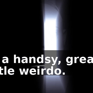 of a handsy, greasy little weirdo.
