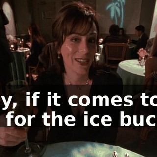 Okay, if it comes to it, aim for the ice bucket.