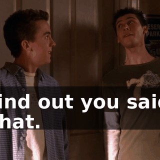 find out you said that.