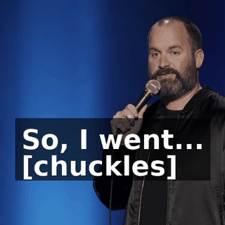 So, I went... [chuckles]