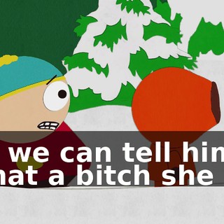 so we can tell him what a bitch she is!