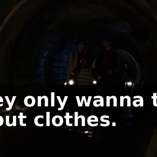 They only wanna talk about clothes.