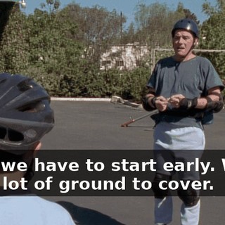 Well, we have to start early. We've got a lot of ground to cover.