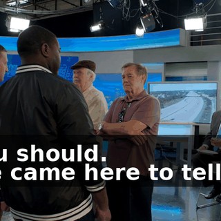 - You should. - We came here to tell you