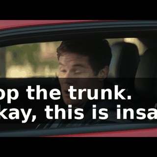 - Pop the trunk. - Okay, this is insane.
