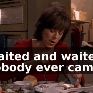 Waited and waited, nobody ever came.