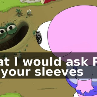 That I would ask Roll up your sleeves