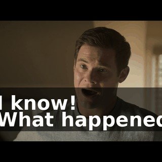 - I know! - What happened?