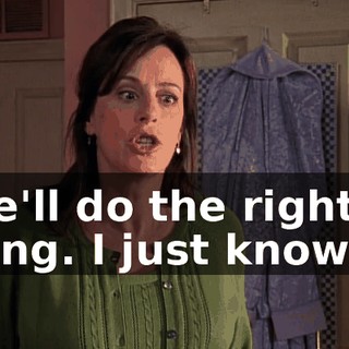 she'll do the right thing. I just know it.