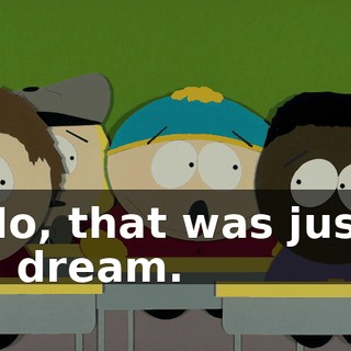 No, that was just a dream.