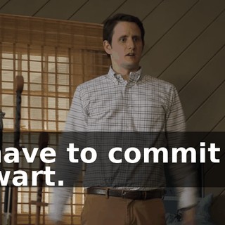 I have to commit to Gwart.