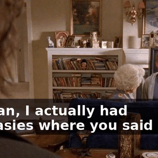 I mean, I actually had fantasies where you said that,