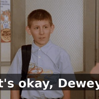 It's okay, Dewey.