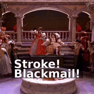 ♪ Stroke! ♪ ♪ Blackmail! ♪