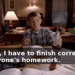 Chad, I have to finish correcting everyone's homework.