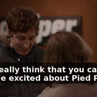 You really think that you can get people excited about Pied Piper?
