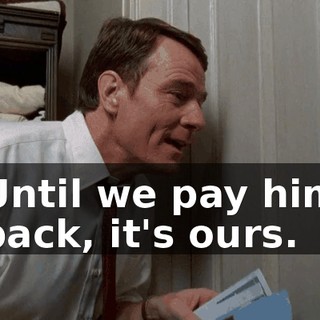 Until we pay him back, it's ours.