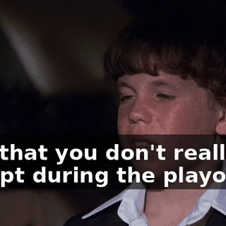 And that you don't really try except during the playoffs.