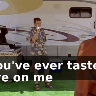 you've ever tasted are on me