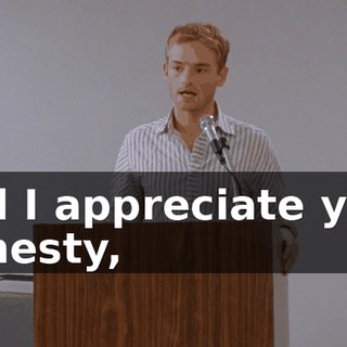 and I appreciate your honesty,